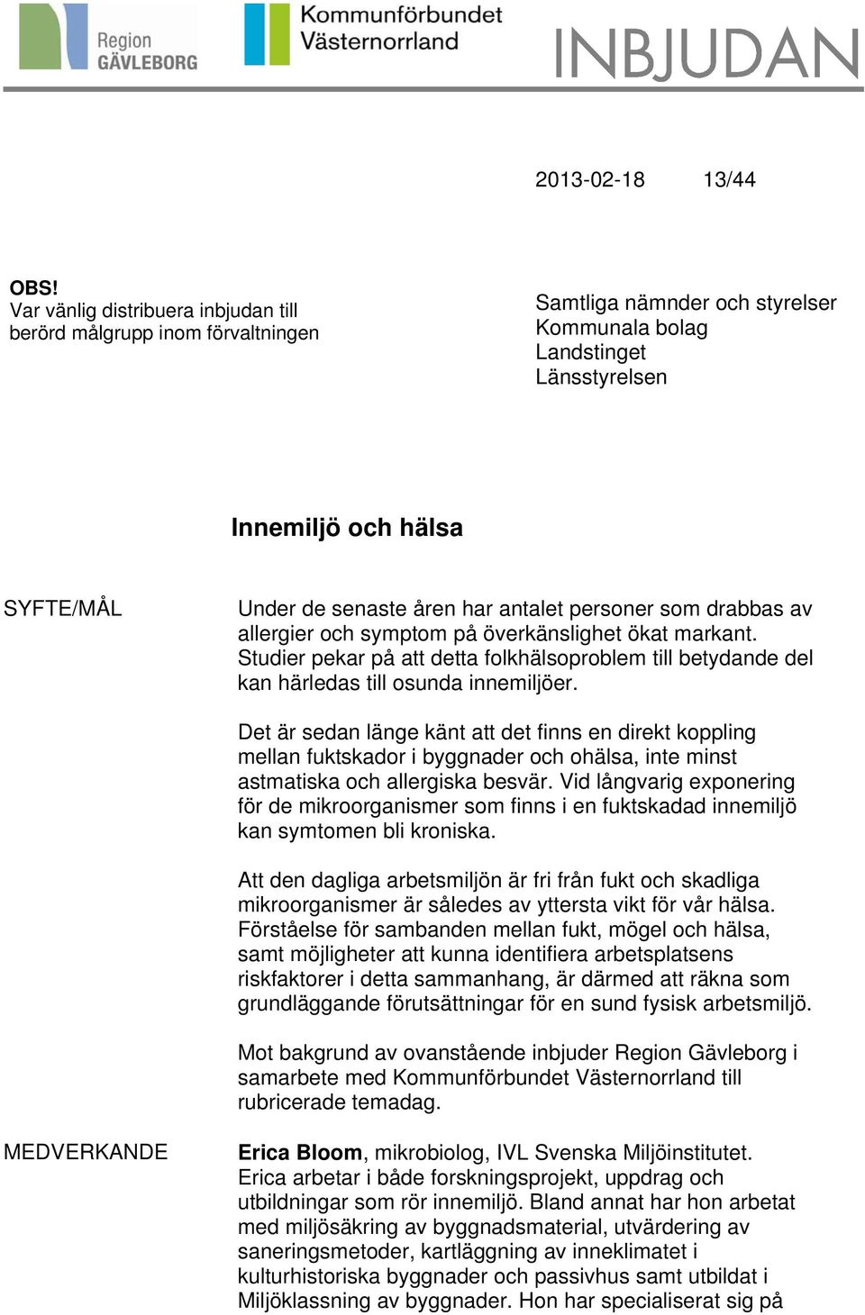 har antalet personer som drabbas av allergier och symptom på överkänslighet ökat markant. Studier pekar på att detta folkhälsoproblem till betydande del kan härledas till osunda innemiljöer.