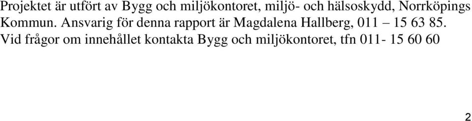 Ansvarig för denna rapport är Magdalena Hallberg, 011 15