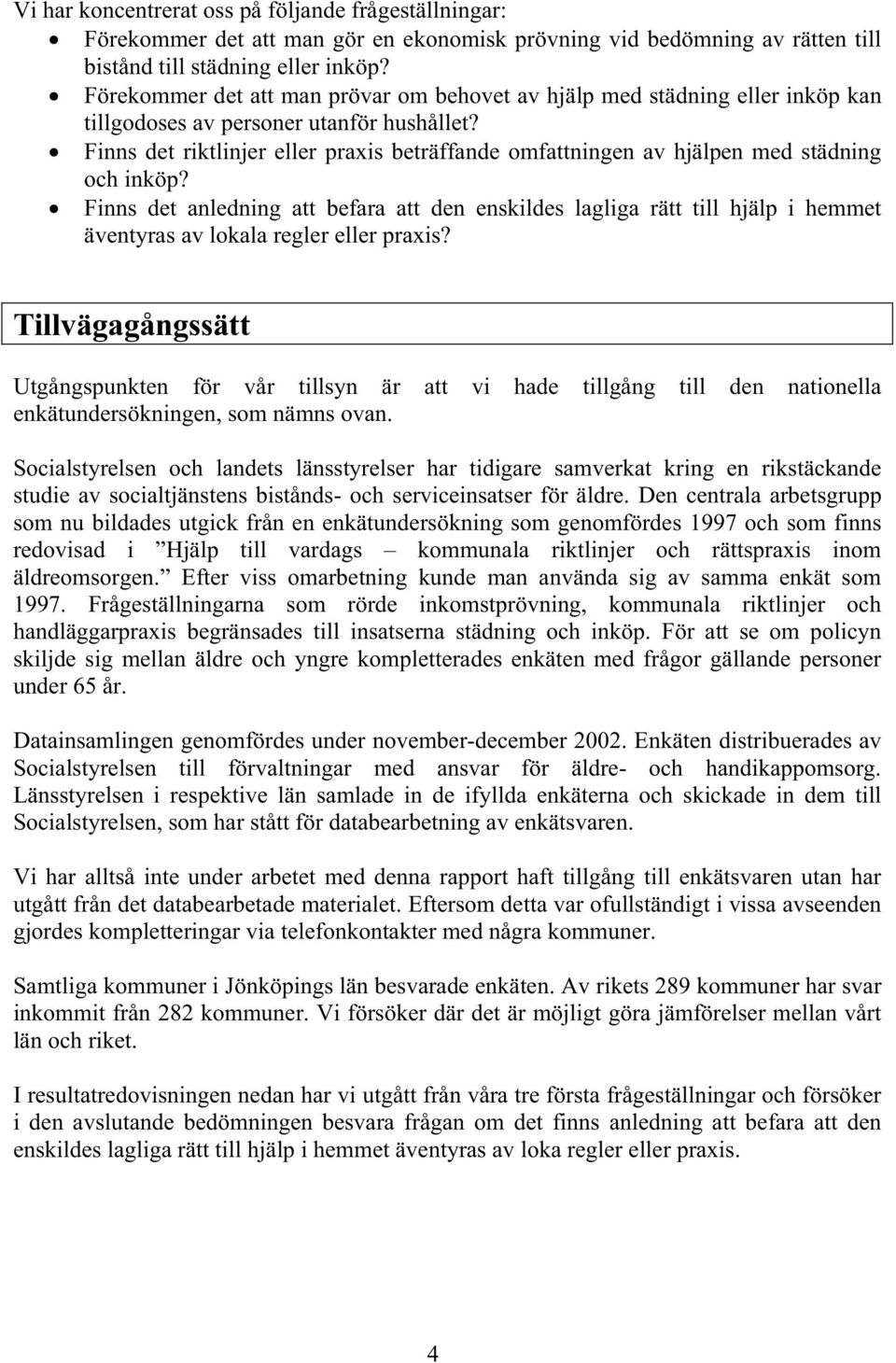 Finns det riktlinjer eller prais beträffande omfattningen av hjälpen med städning och inköp?