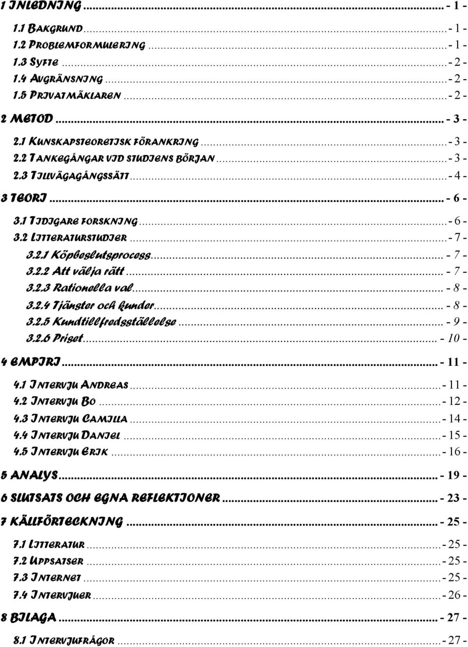 .. - 8-3.2.5 Kundtillfredsställelse... - 9-3.2.6 Priset... - 10-4 EMPIRI... - 11-4.1 INTERVJU ANDREAS...- 11-4.2 INTERVJU BO...- 12-4.3 INTERVJU CAMILLA...- 14-4.4 INTERVJU DANIEL...- 15-4.