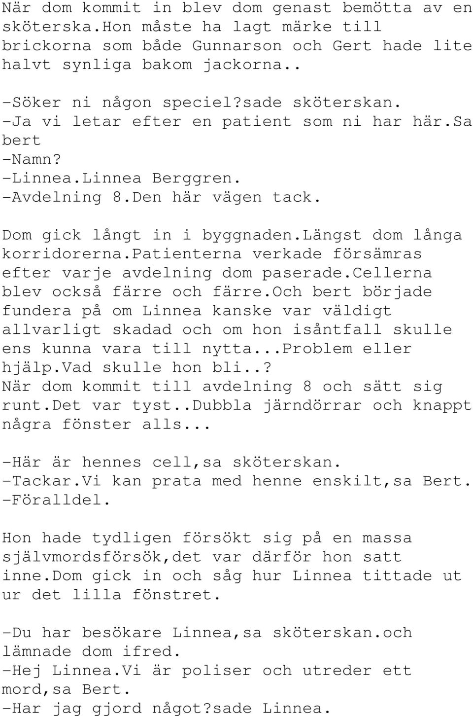 patienterna verkade försämras efter varje avdelning dom paserade.cellerna blev också färre och färre.