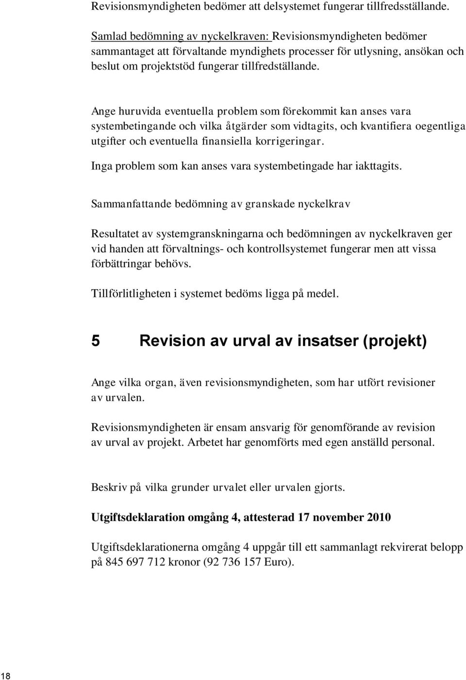 Ange huruvida eventuella problem som förekommit kan anses vara systembetingande och vilka åtgärder som vidtagits, och kvantifiera oegentliga utgifter och eventuella finansiella korrigeringar.