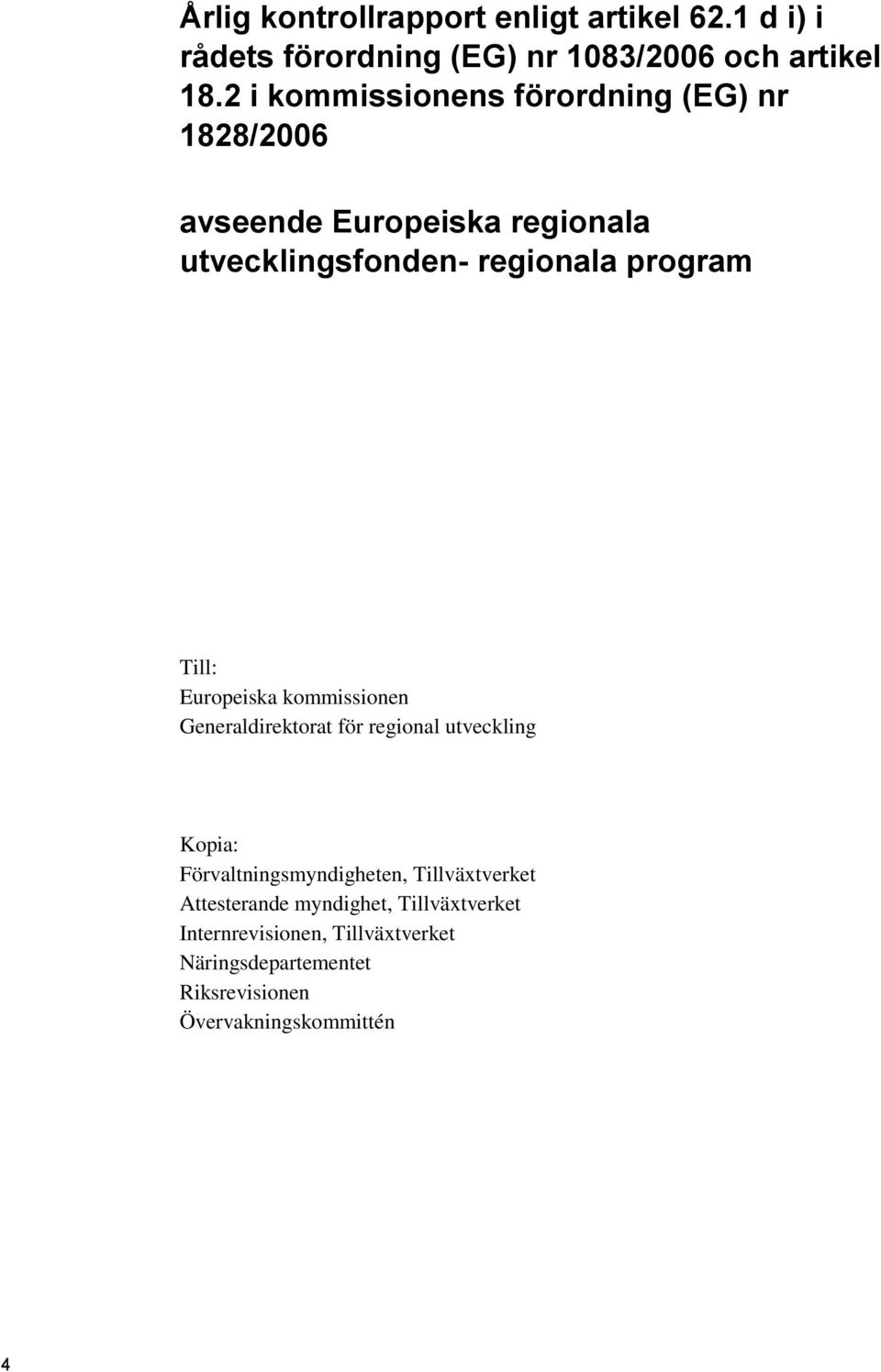 Till: Europeiska kommissionen Generaldirektorat för regional utveckling Kopia: Förvaltningsmyndigheten,