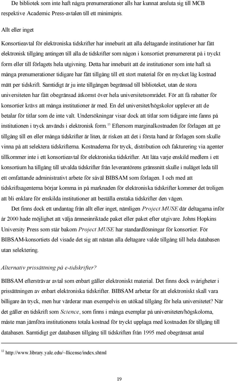 prenumererat på i tryckt form eller till förlagets hela utgivning.