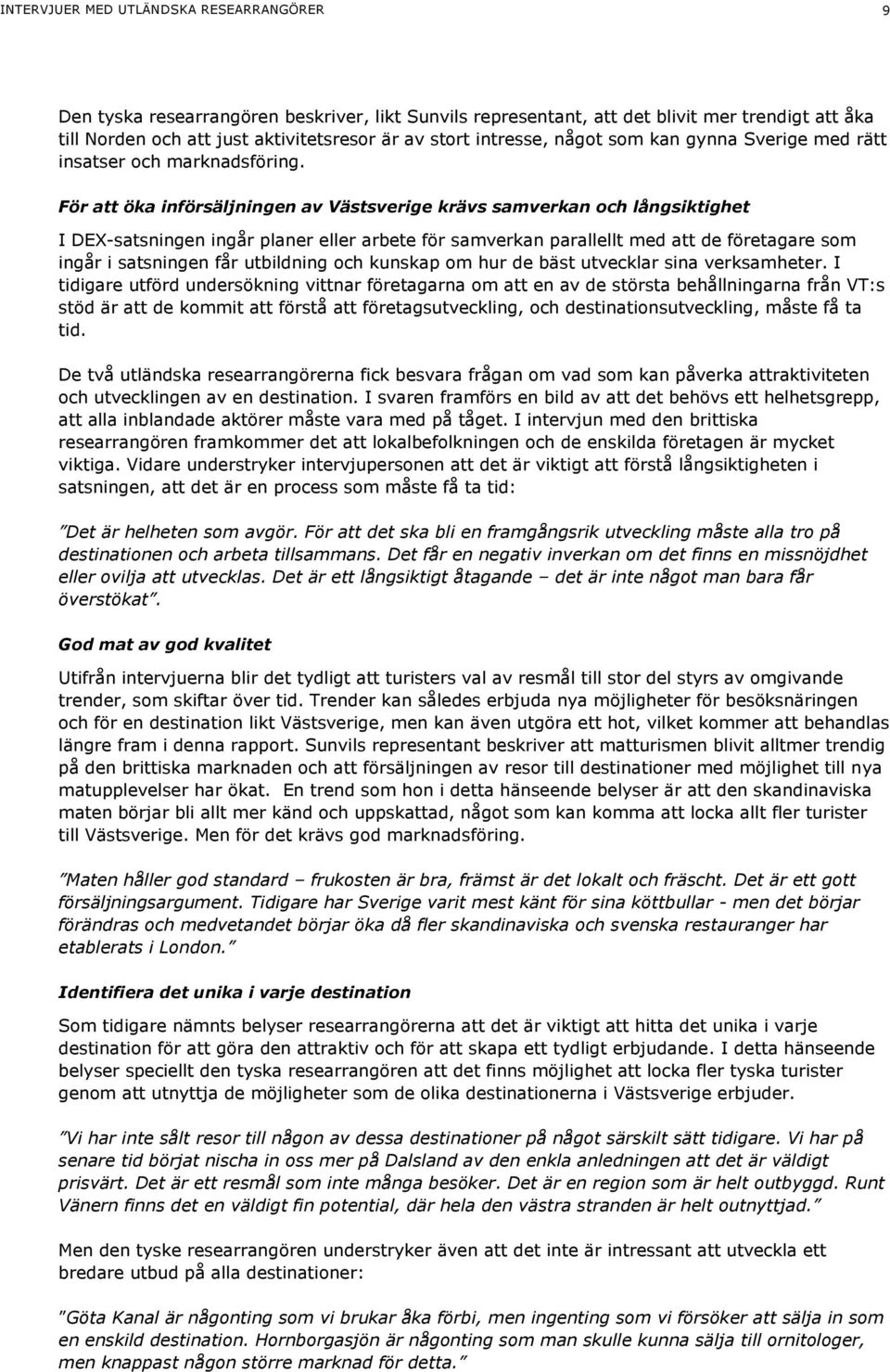 För att öka införsäljningen av Västsverige krävs samverkan och långsiktighet I DEX-satsningen ingår planer eller arbete för samverkan parallellt med att de företagare som ingår i satsningen får