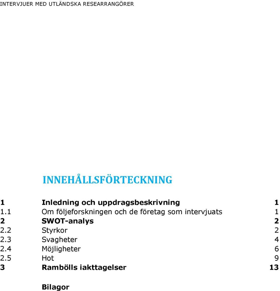 1 Om följeforskningen och de företag som intervjuats 1 2