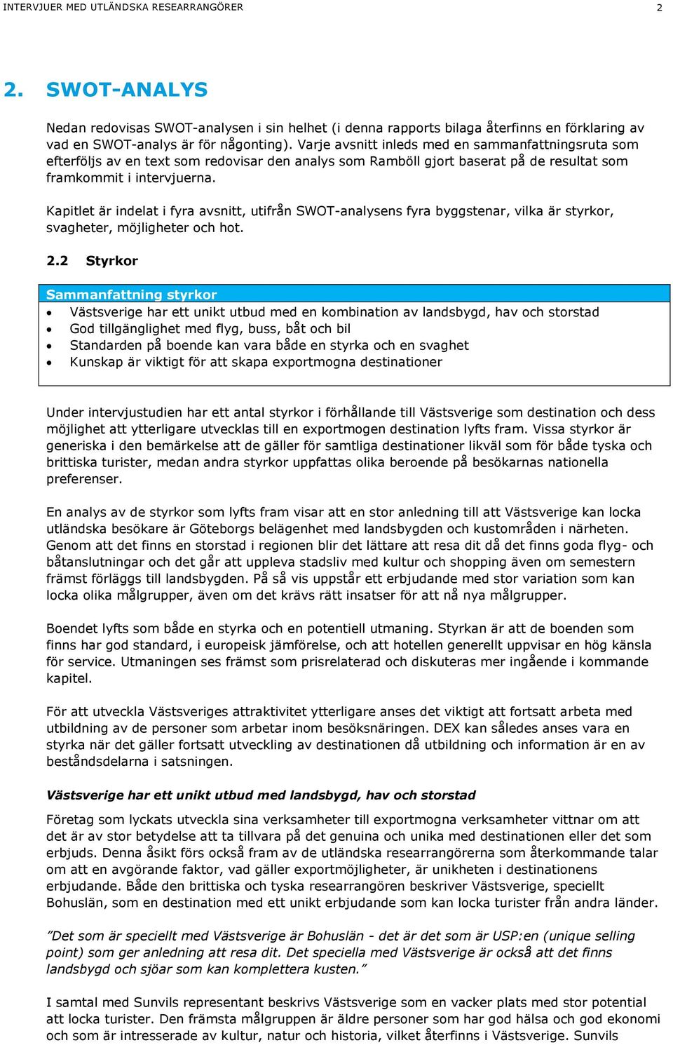 Kapitlet är indelat i fyra avsnitt, utifrån SWOT-analysens fyra byggstenar, vilka är styrkor, svagheter, möjligheter och hot. 2.