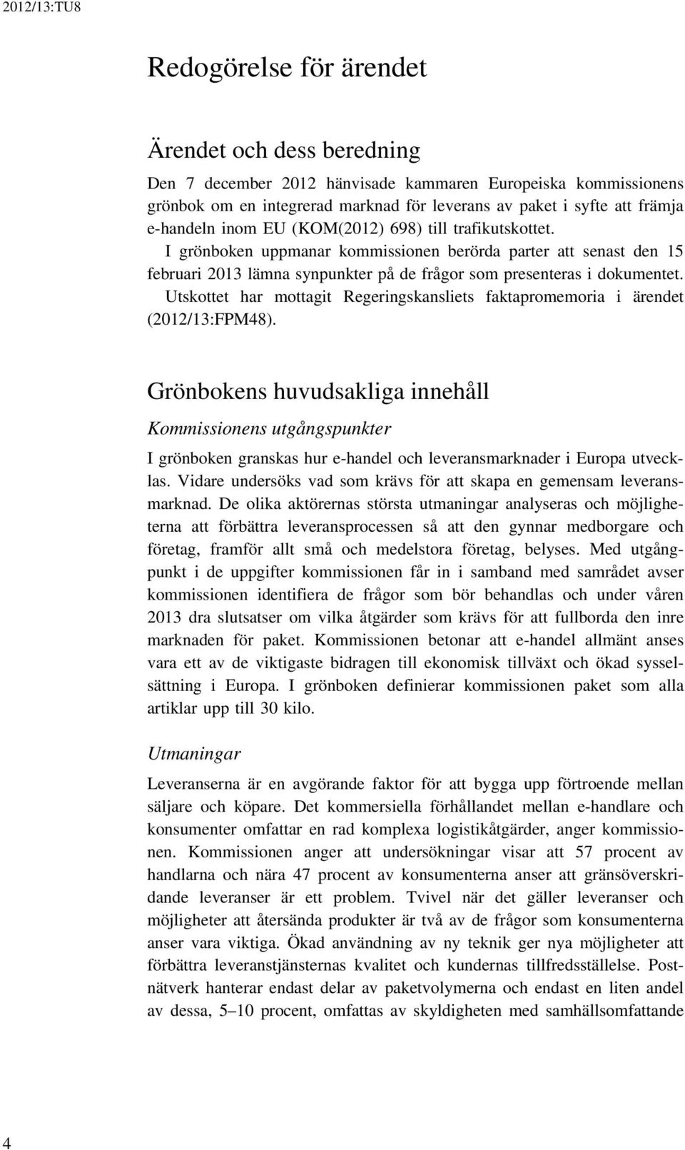 Utskottet har mottagit Regeringskansliets faktapromemoria i ärendet (2012/13:FPM48).