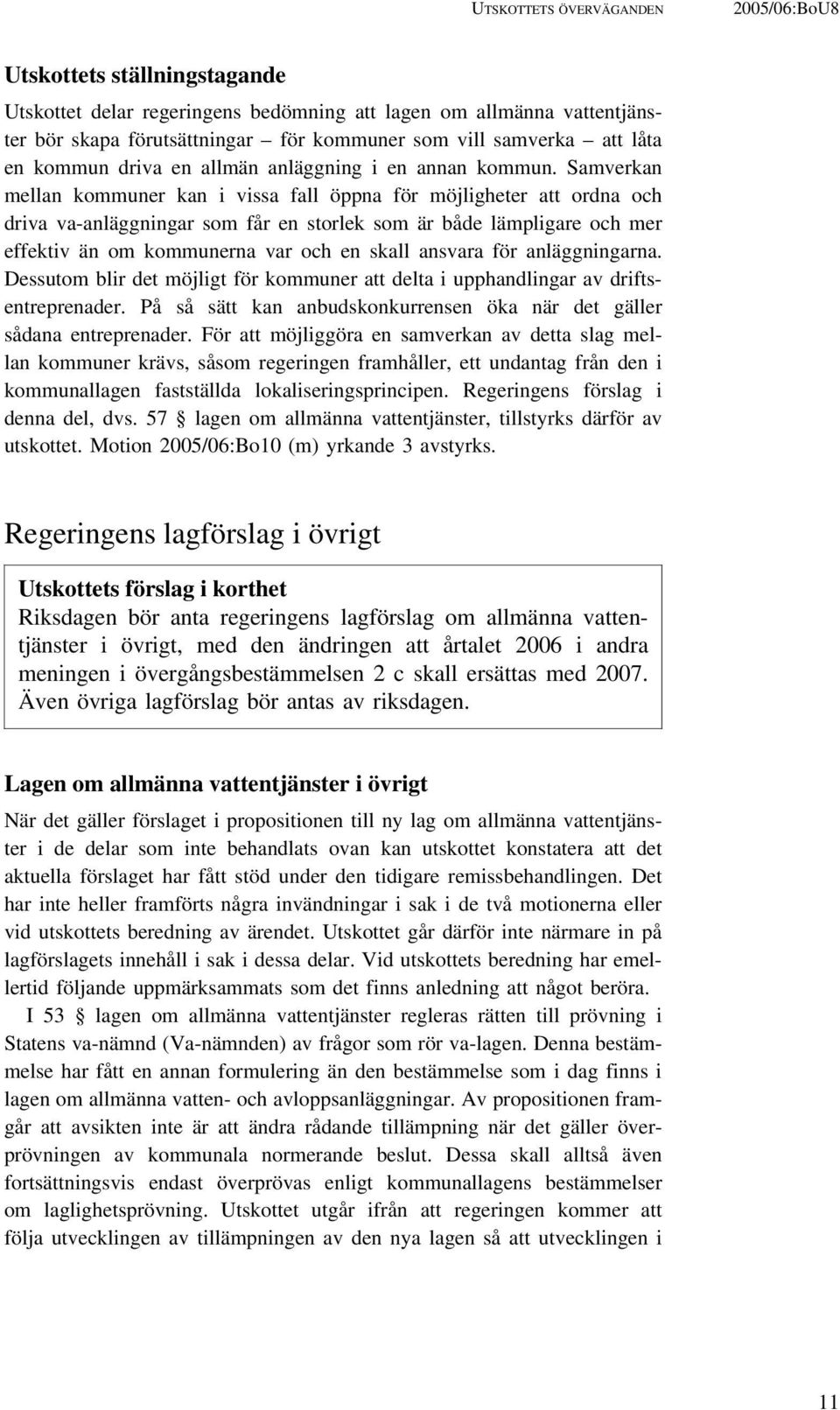 Samverkan mellan kommuner kan i vissa fall öppna för möjligheter att ordna och driva va-anläggningar som får en storlek som är både lämpligare och mer effektiv än om kommunerna var och en skall