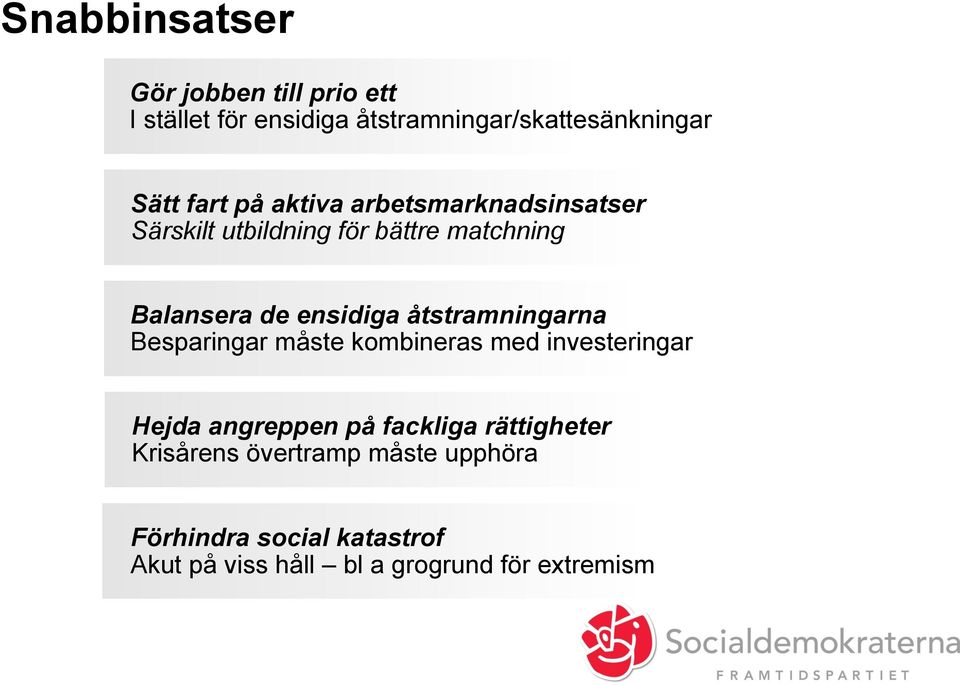 åtstramningarna Besparingar måste kombineras med investeringar Hejda angreppen på fackliga