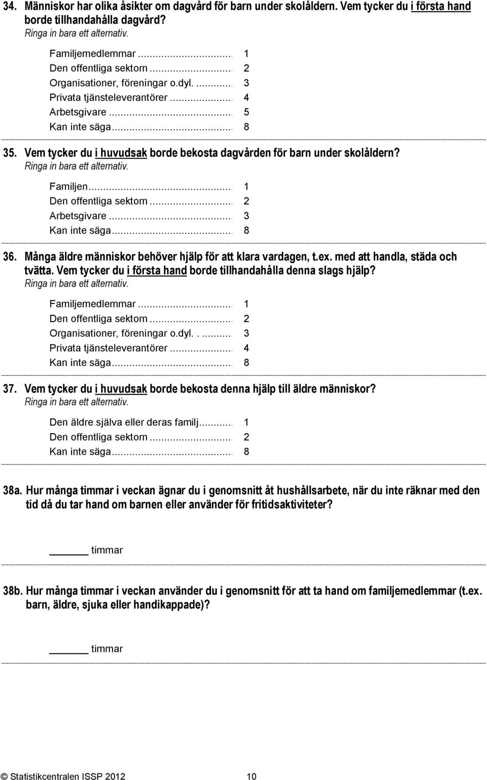 ..2 Arbetsgivare... 3 Kan inte säga... 8 36. Många äldre människor behöver hjälp för att klara vardagen, t.ex. med att handla, städa och tvätta.