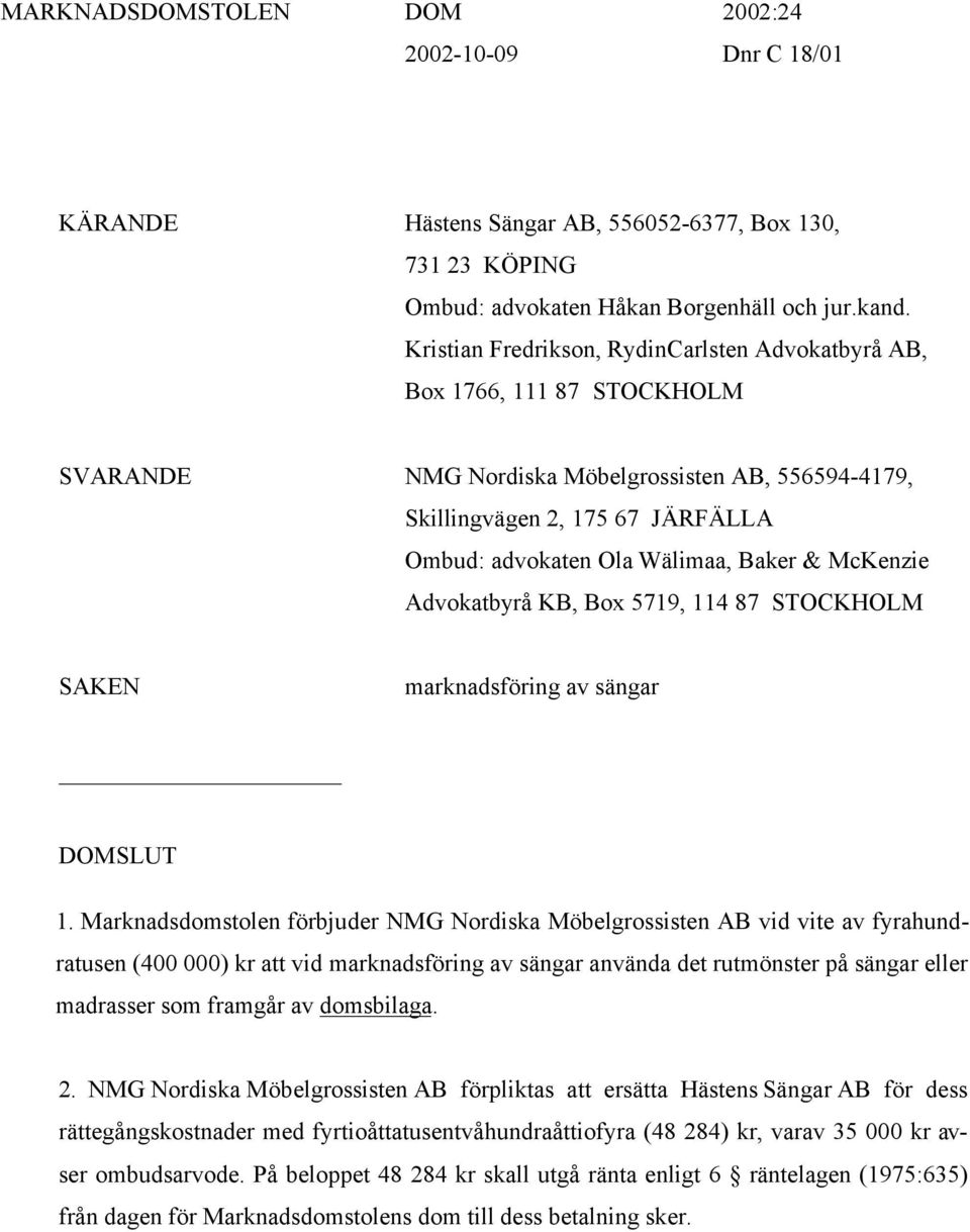 Baker & McKenzie Advokatbyrå KB, Box 5719, 114 87 STOCKHOLM SAKEN marknadsföring av sängar DOMSLUT 1.