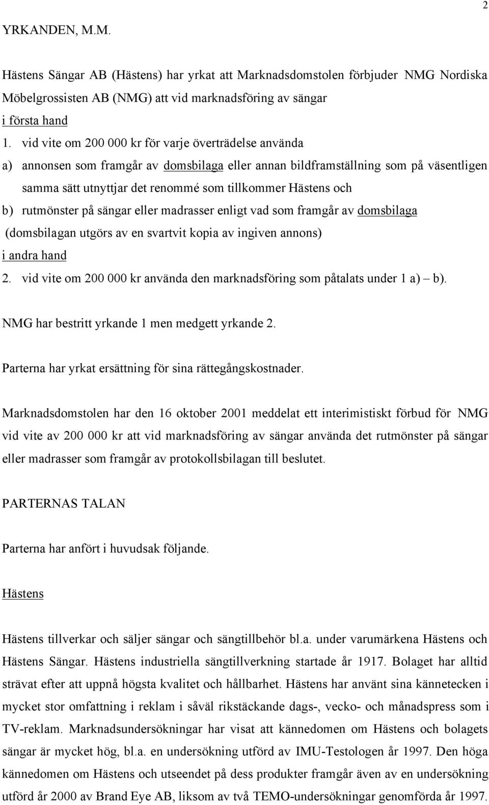 och b) rutmönster på sängar eller madrasser enligt vad som framgår av domsbilaga (domsbilagan utgörs av en svartvit kopia av ingiven annons) i andra hand 2.