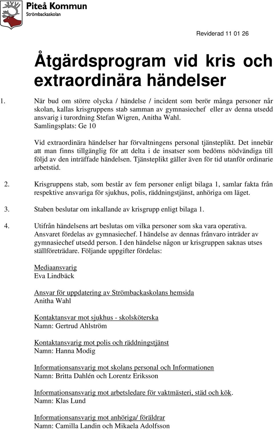 Wahl. Samlingsplats: Ge 10 Vid extraordinära händelser har förvaltningens personal tjänsteplikt.