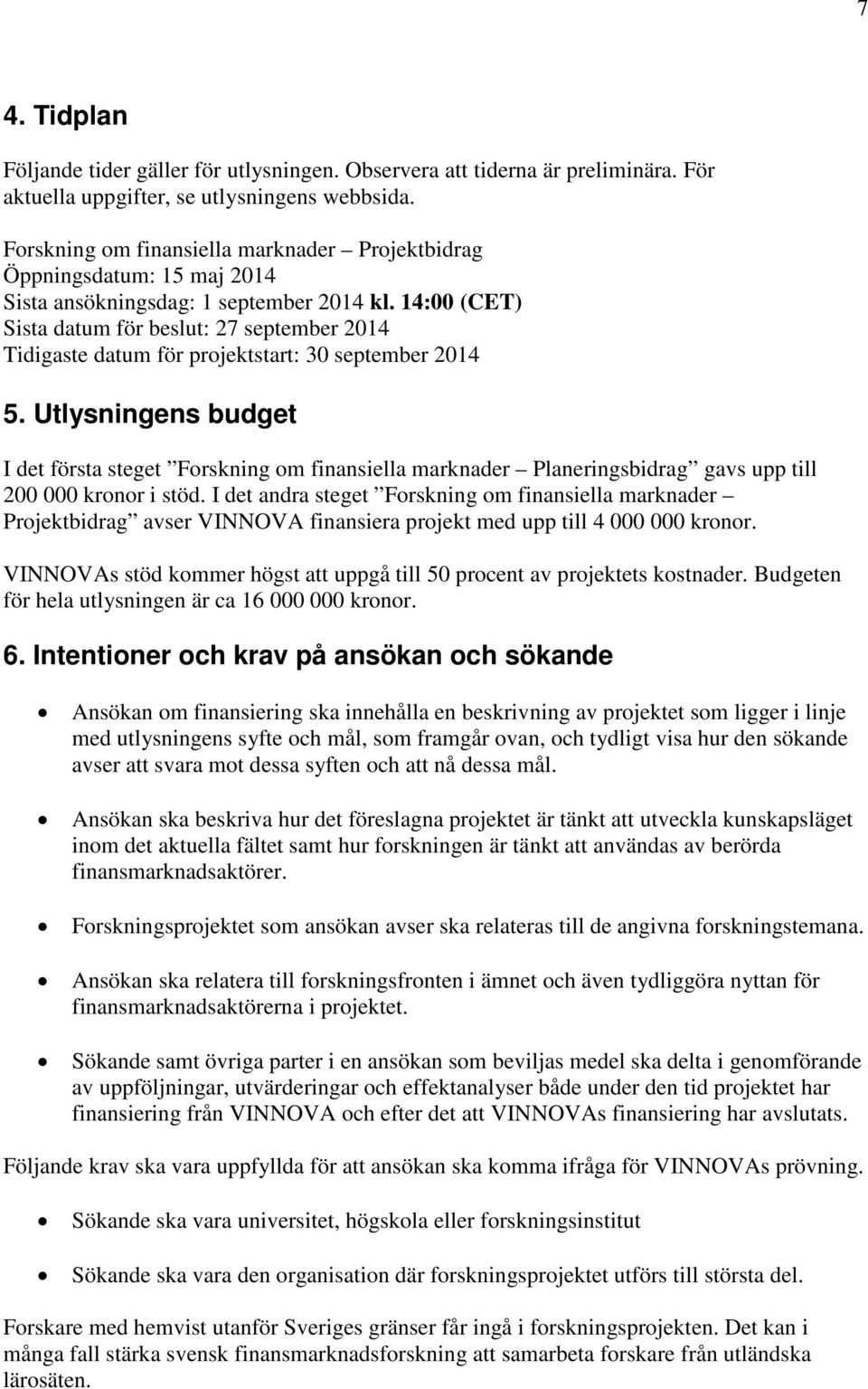 14:00 (CET) Sista datum för beslut: 27 september 2014 Tidigaste datum för projektstart: 30 september 2014 5.