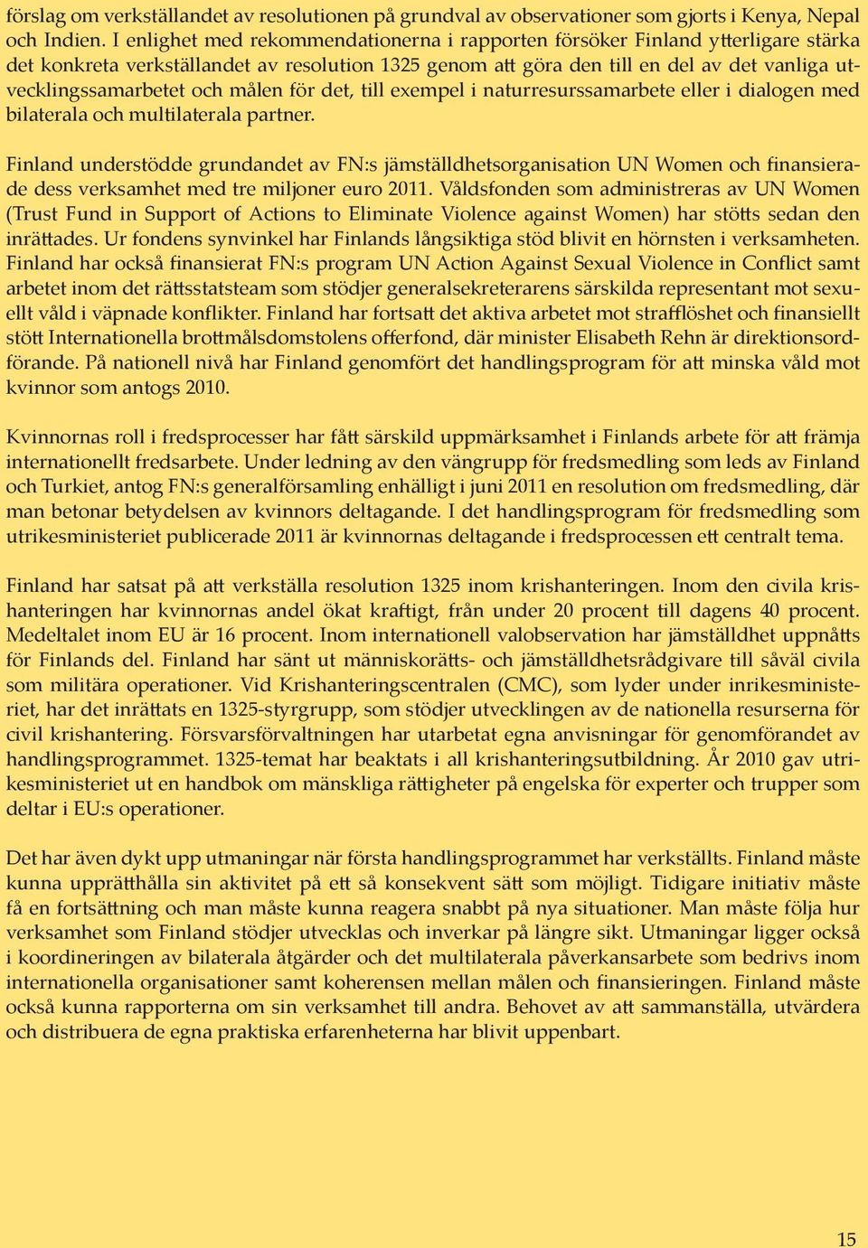 och målen för det, till exempel i naturresurssamarbete eller i dialogen med bilaterala och multilaterala partner.