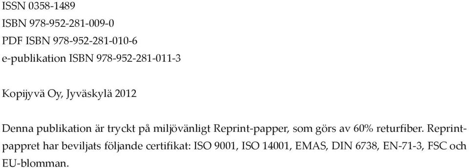 miljövänligt Reprint-papper, som görs av 60% returfiber.