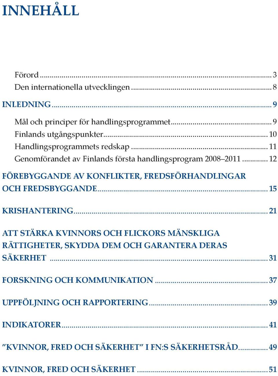 .. 12 FÖREBYGGANDE AV KONFLIKTER, FREDSFÖRHANDLINGAR OCH FREDSBYGGANDE... 15 KRISHANTERING.