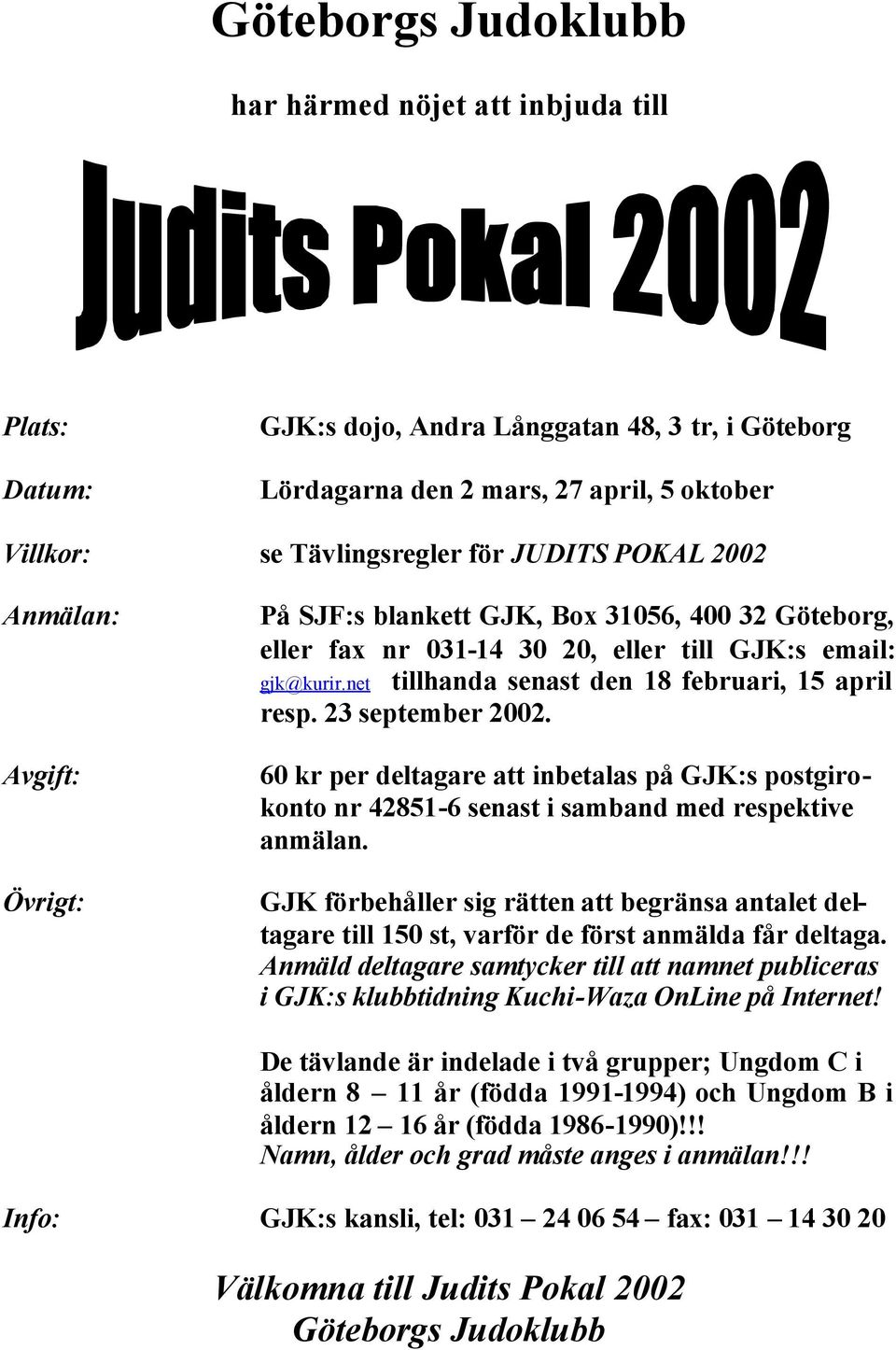 23 september 2002. 60 kr per deltagare att inbetalas på GJK:s postgirokonto nr 42851-6 senast i samband med respektive anmälan.