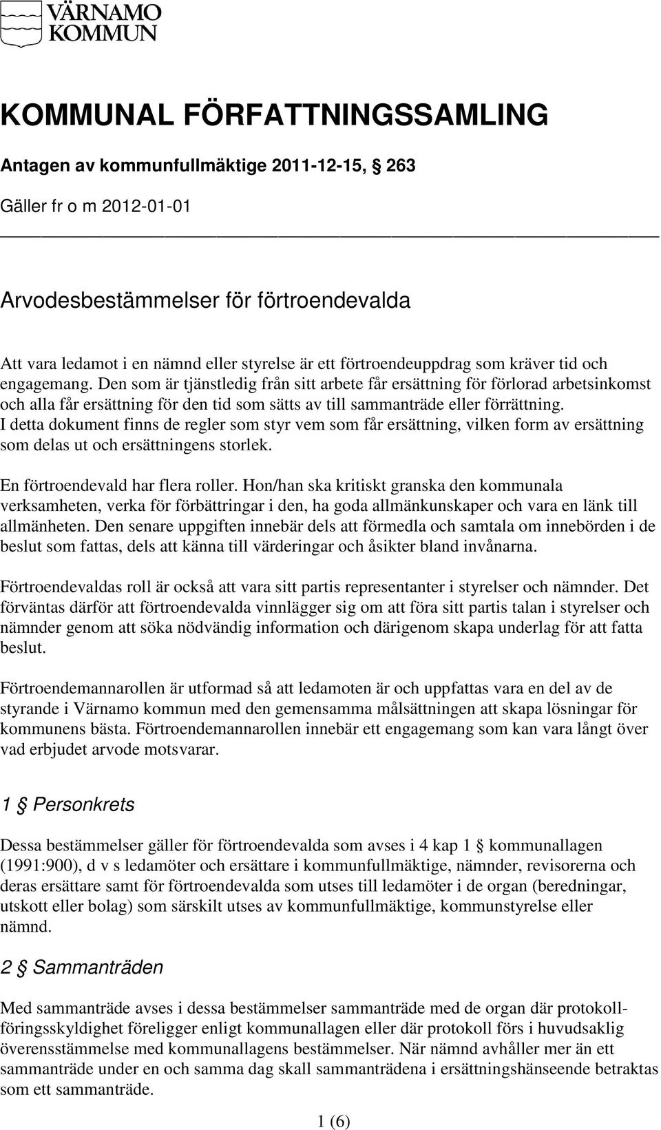 Den som är tjänstledig från sitt arbete får ersättning för förlorad arbetsinkomst och alla får ersättning för den tid som sätts av till sammanträde eller förrättning.