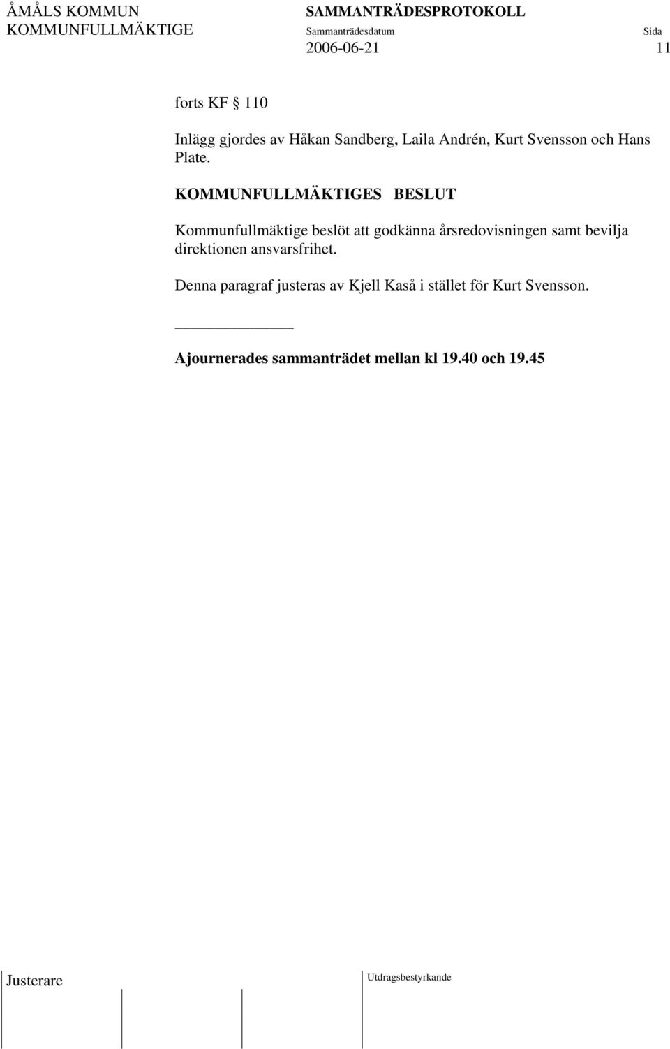 Kommunfullmäktige beslöt att godkänna årsredovisningen samt bevilja direktionen