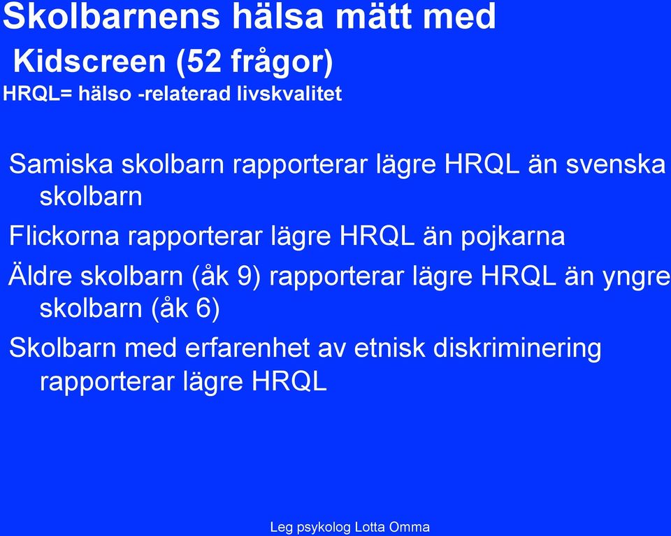 rapporterar lägre HRQL än pojkarna Äldre skolbarn (åk 9) rapporterar lägre HRQL än