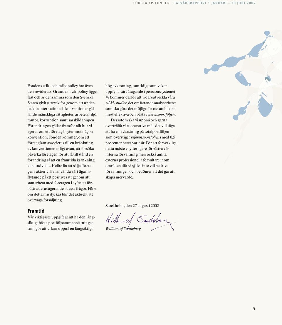 korruption samt särskilda vapen. Förändringen gäller framför allt hur vi agerar om ett företag bryter mot någon konvention.