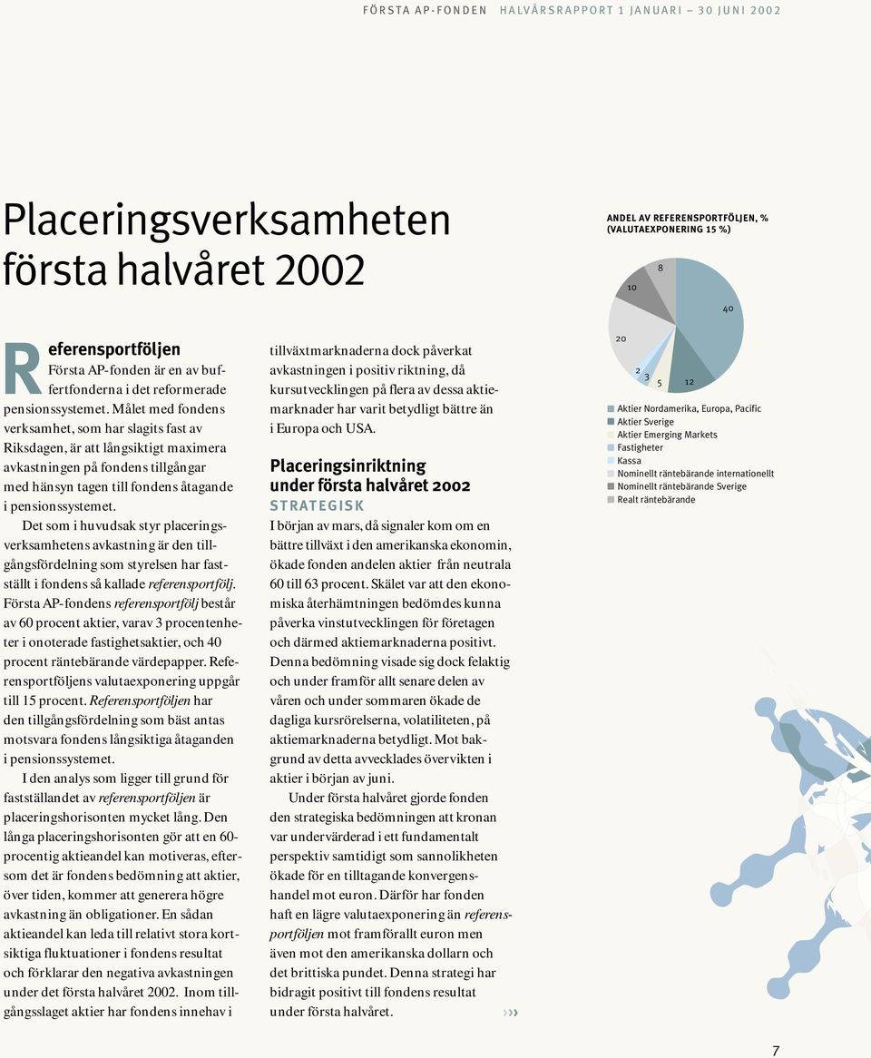 Målet med fondens verksamhet, som har slagits fast av Riksdagen, är att långsiktigt maximera avkastningen på fondens tillgångar med hänsyn tagen till fondens åtagande i  Det som i huvudsak styr