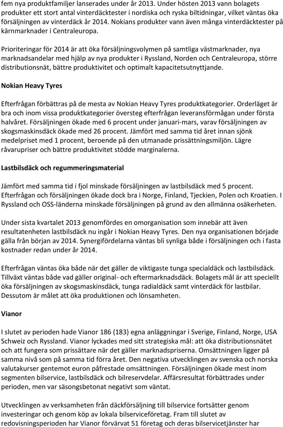 Nokians produkter vann även många vinterdäcktester på kärnmarknader i Centraleuropa.