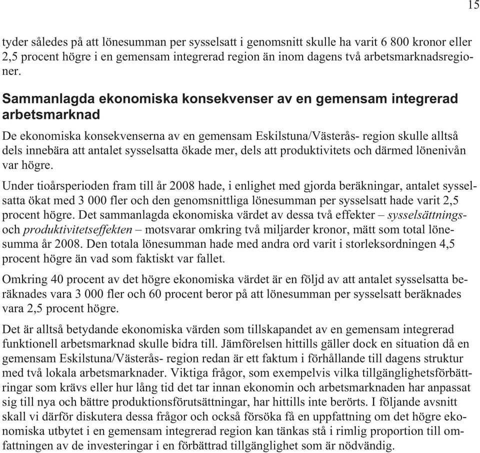 ökade mer, dels att produktivitets och därmed lönenivån var högre.