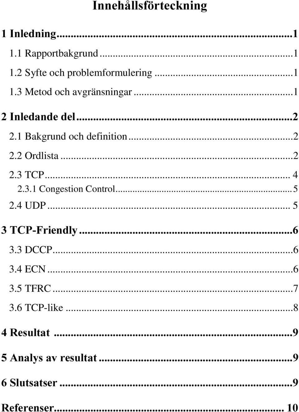 2 Ordlista...2 2.3 TCP... 4 2.3.1 Congestion Control...5 2.4 UDP... 5 7&3)ULHQGO\ 3.