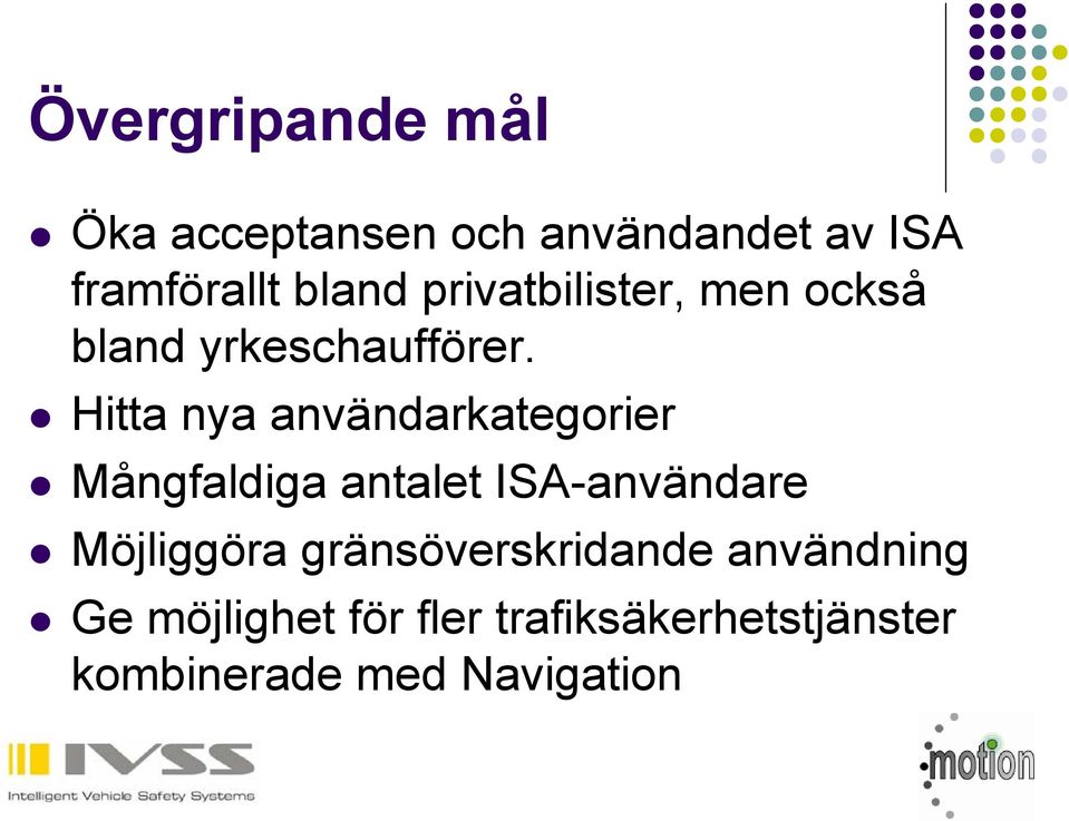 Hitta nya användarkategorier Mångfaldiga antalet ISA-användare Möjliggöra