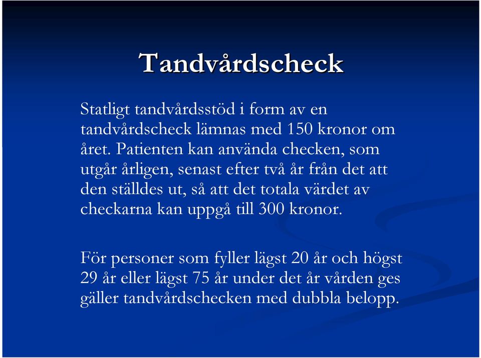 så att det totala värdet av checkarna kan uppgå till 300 kronor.