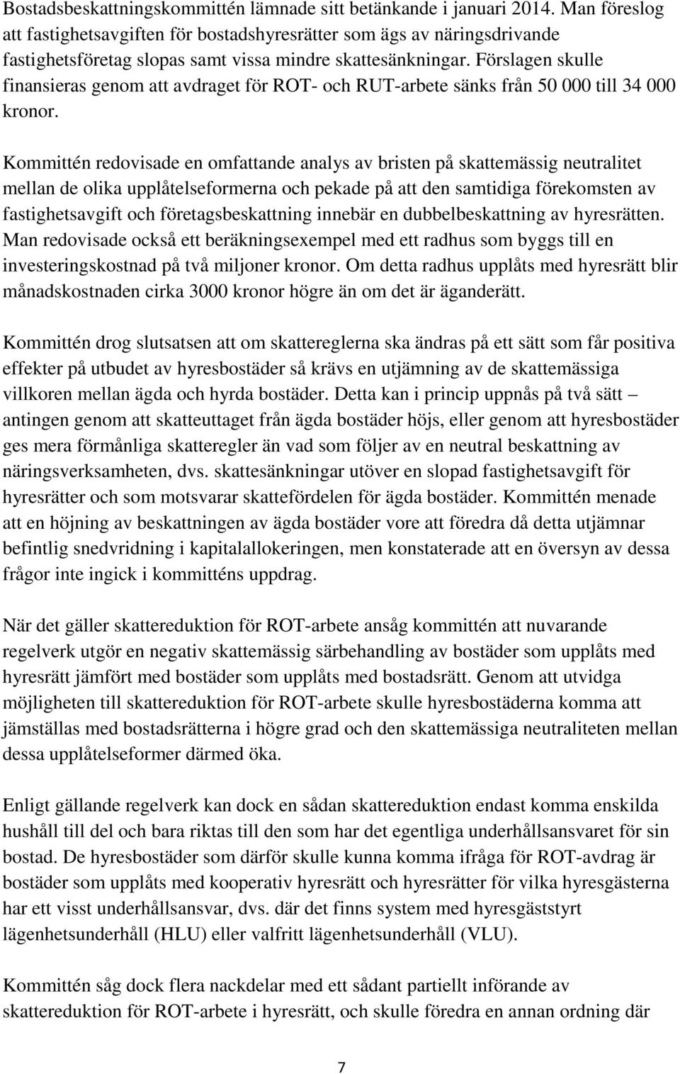 Förslagen skulle finansieras genom att avdraget för ROT- och RUT-arbete sänks från 50 000 till 34 000 kronor.