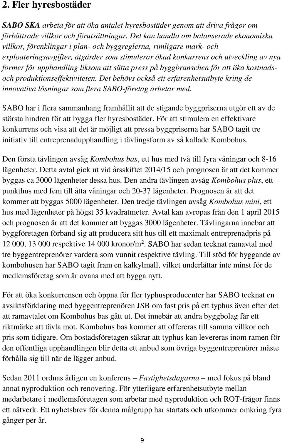 former för upphandling liksom att sätta press på byggbranschen för att öka kostnadsoch produktionseffektiviteten.