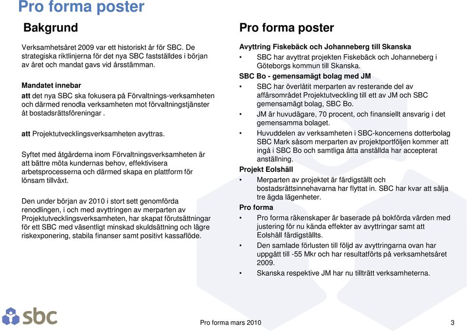 att Projektutvecklingsverksamheten avyttras.