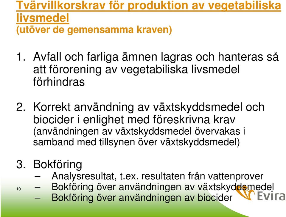 Korrekt användning av växtskyddsmedel och biocider i enlighet med föreskrivna krav (användningen av växtskyddsmedel övervakas i