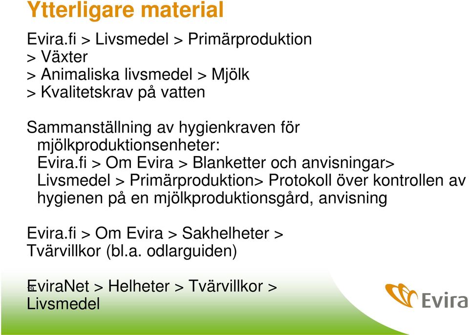 Sammanställning av hygienkraven för mjölkproduktionsenheter: Evira.