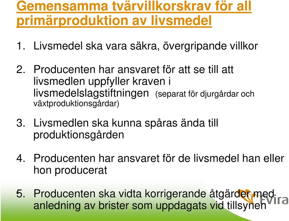 och växtproduktionsgårdar) 3. Livsmedlen ska kunna spåras ända till produktionsgården 4.