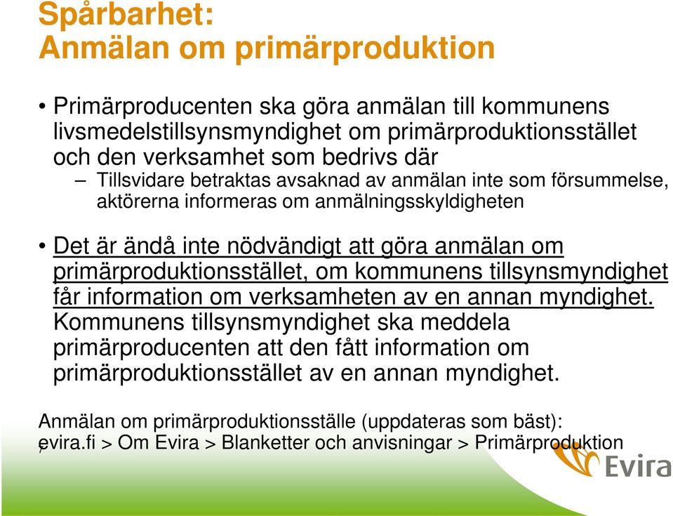 primärproduktionsstället, om kommunens tillsynsmyndighet får information om verksamheten av en annan myndighet.