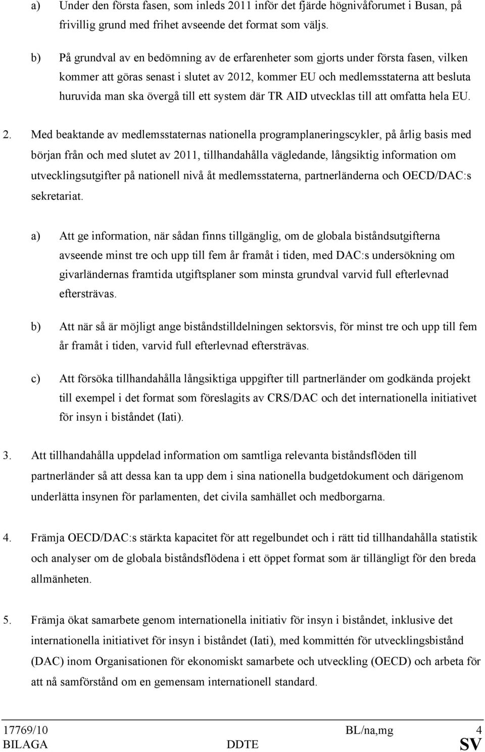 till ett system där TR AID utvecklas till att omfatta hela EU. 2.