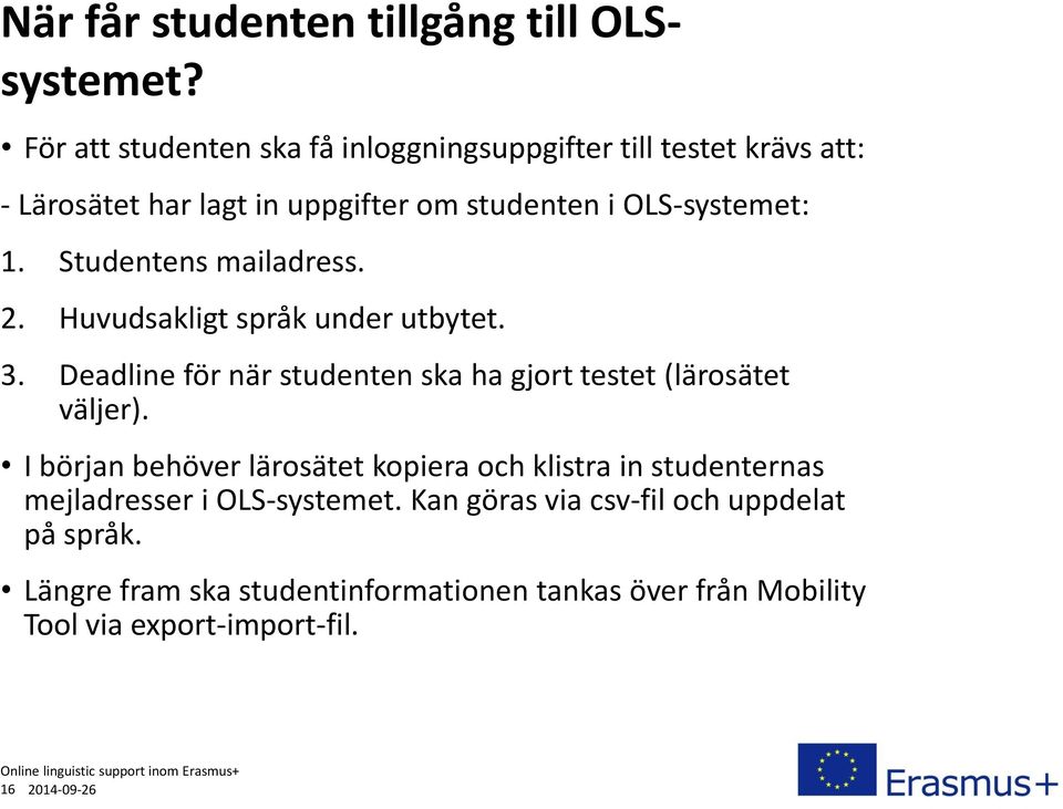 Studentens mailadress. 2. Huvudsakligt språk under utbytet. 3. Deadline för när studenten ska ha gjort testet (lärosätet väljer).