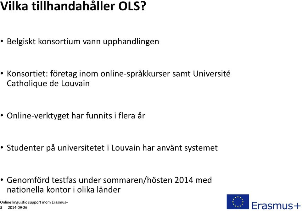 samt Université Catholique de Louvain Online-verktyget har funnits i flera år