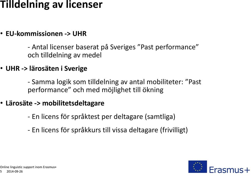 mobiliteter: Past performance och med möjlighet till ökning Lärosäte -> mobilitetsdeltagare - En