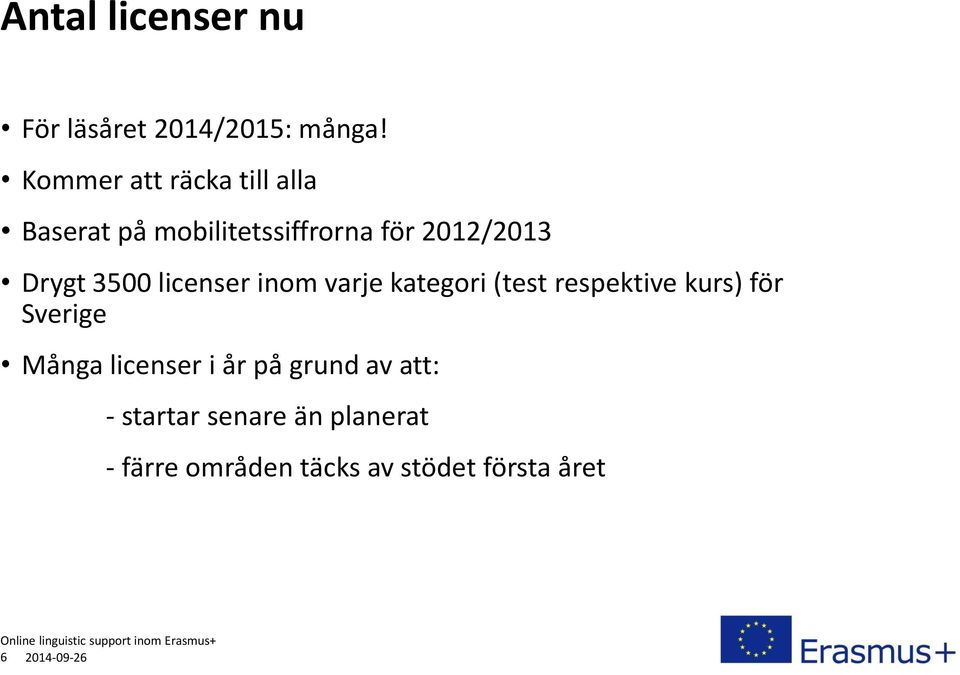 3500 licenser inom varje kategori (test respektive kurs) för Sverige Många