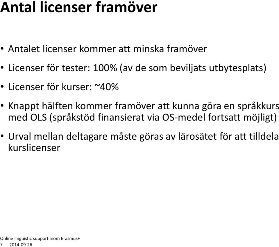 framöver att kunna göra en språkkurs med OLS (språkstöd finansierat via OS-medel fortsatt