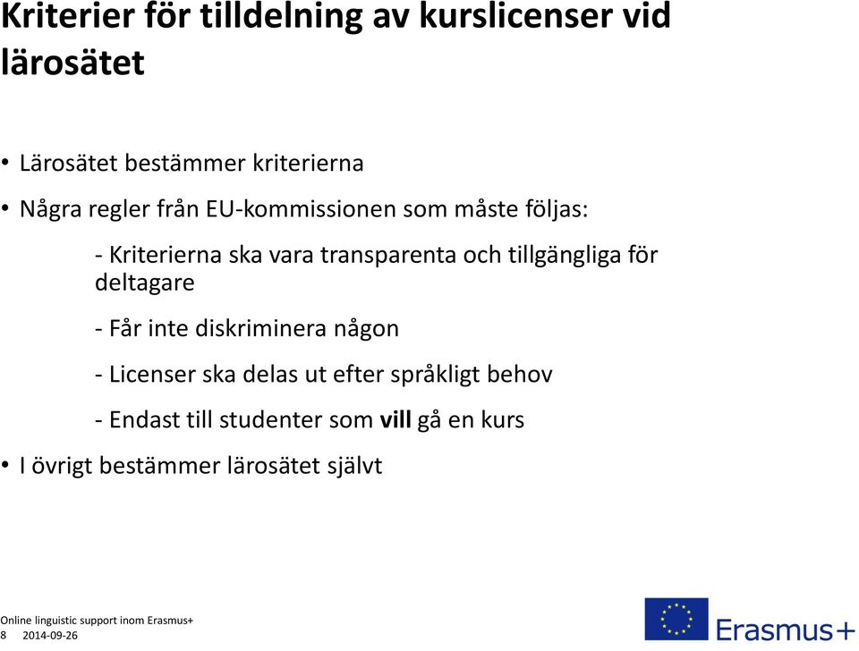 tillgängliga för deltagare - Får inte diskriminera någon - Licenser ska delas ut efter