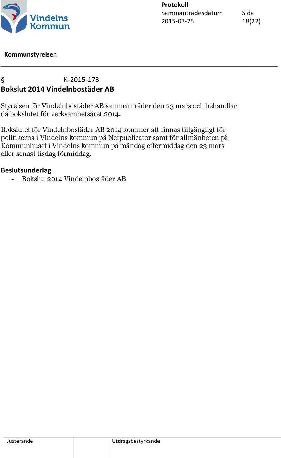Bokslutet för Vindelnbostäder AB 2014 kommer att finnas tillgängligt för politikerna i Vindelns kommun på