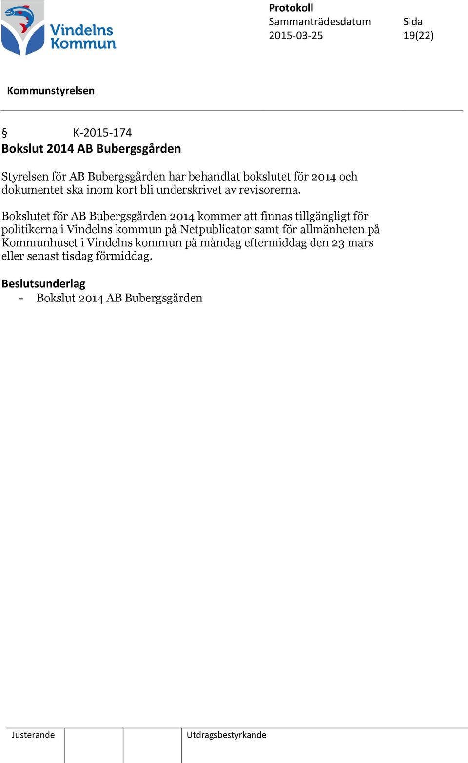 Bokslutet för AB Bubergsgården 2014 kommer att finnas tillgängligt för politikerna i Vindelns kommun på