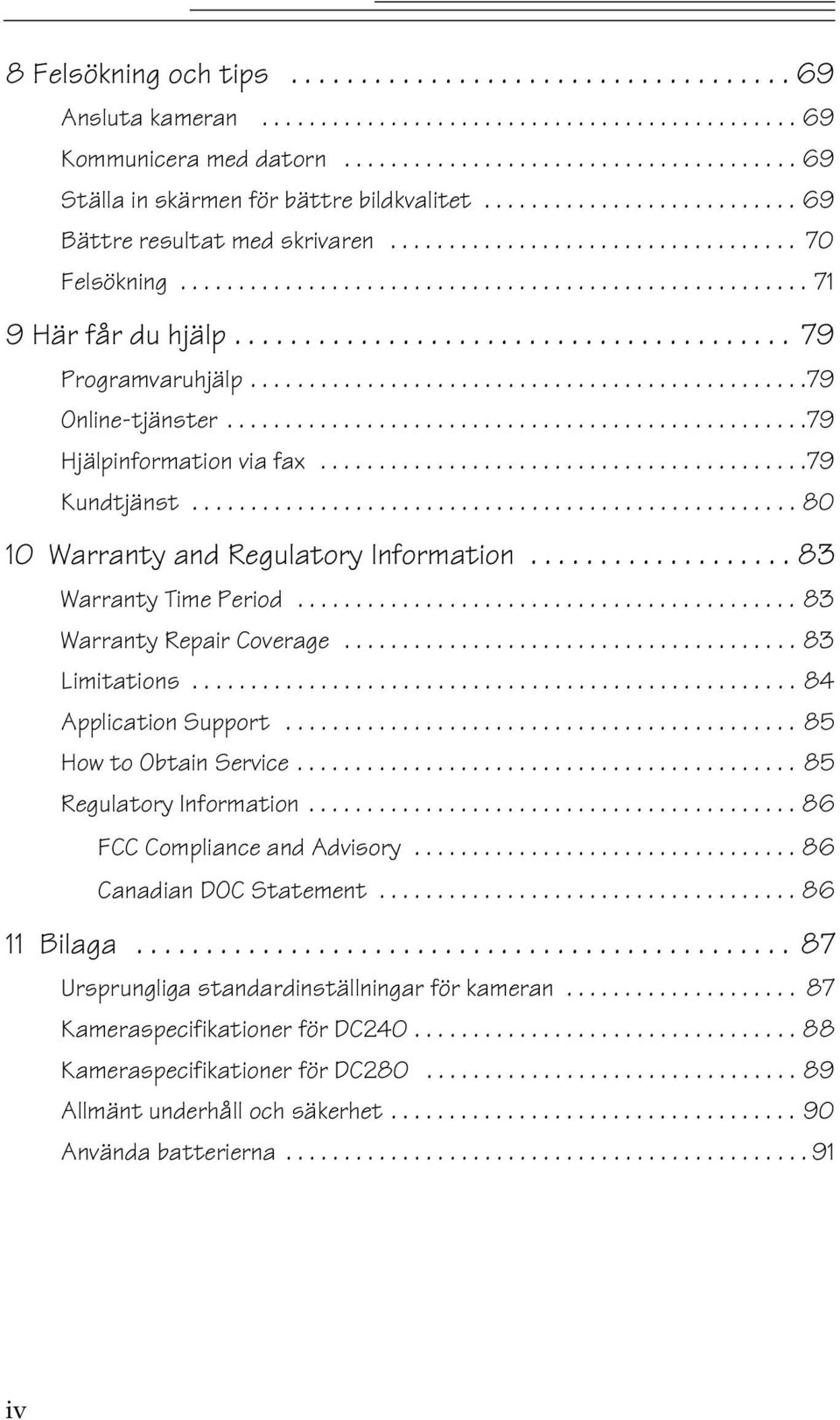 ....................................... 79 Programvaruhjälp................................................79 Online-tjänster..................................................79 Hjälpinformation via fax.